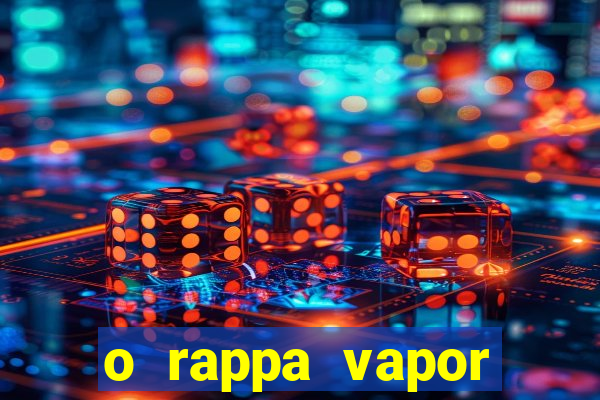 o rappa vapor barato letra